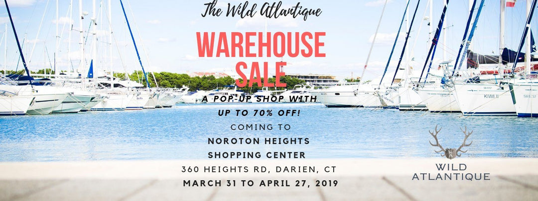 Wild Atlantique' Warehouse 'Pop-up' Sale is Coming March 31, 2019 to Darien Connecticut!